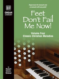 Feet Don't Fail Me Now! Vol 4 Classic Christian Melodies Organ sheet music cover